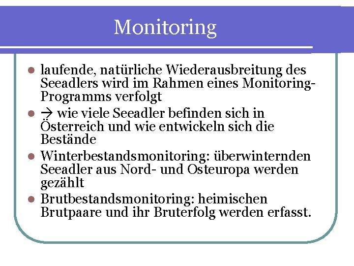 Monitoring laufende, natürliche Wiederausbreitung des Seeadlers wird im Rahmen eines Monitoring. Programms verfolgt