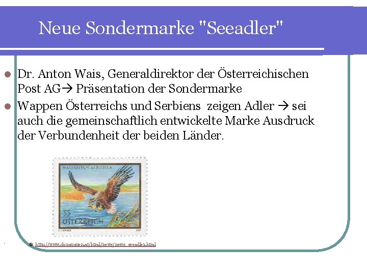 Neue Sondermarke "Seeadler" Dr. Anton Wais, Generaldirektor der Österreichischen Post AG Präsentation der Sondermarke