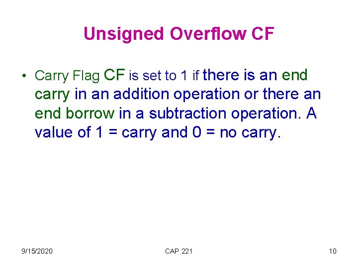 Unsigned Overflow CF • Carry Flag CF is set to 1 if there is