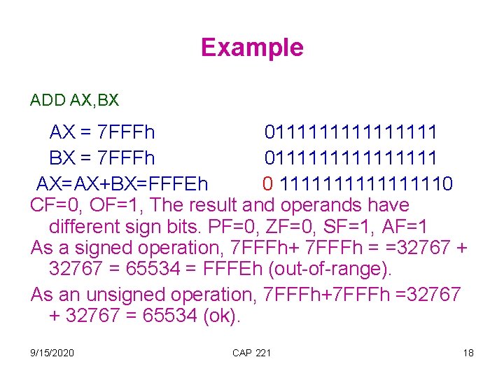 Example ADD AX, BX AX = 7 FFFh 011111111 BX = 7 FFFh 011111111