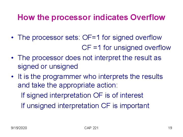 How the processor indicates Overflow • The processor sets: OF=1 for signed overflow CF