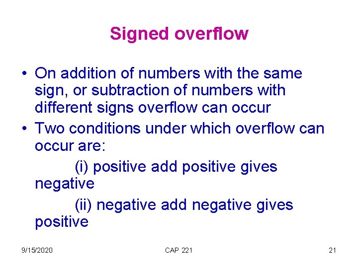 Signed overflow • On addition of numbers with the same sign, or subtraction of