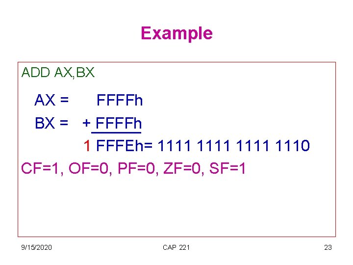 Example ADD AX, BX AX = FFFFh BX = + FFFFh 1 FFFEh= 1111