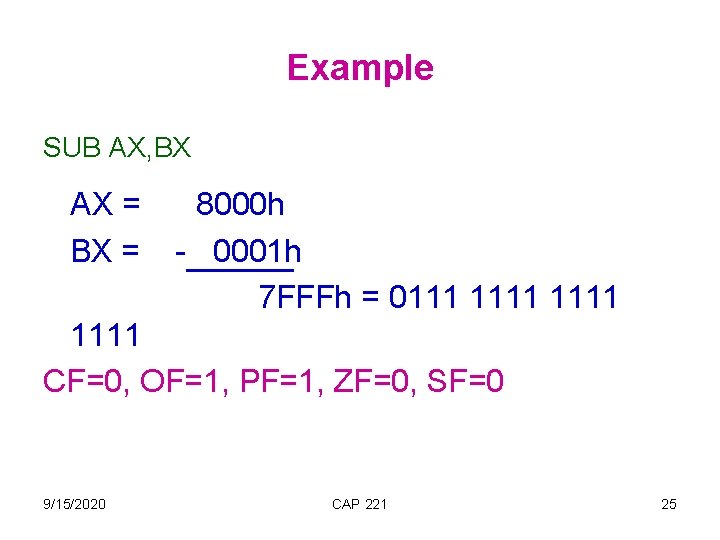 Example SUB AX, BX AX = BX = 8000 h - 0001 h 7
