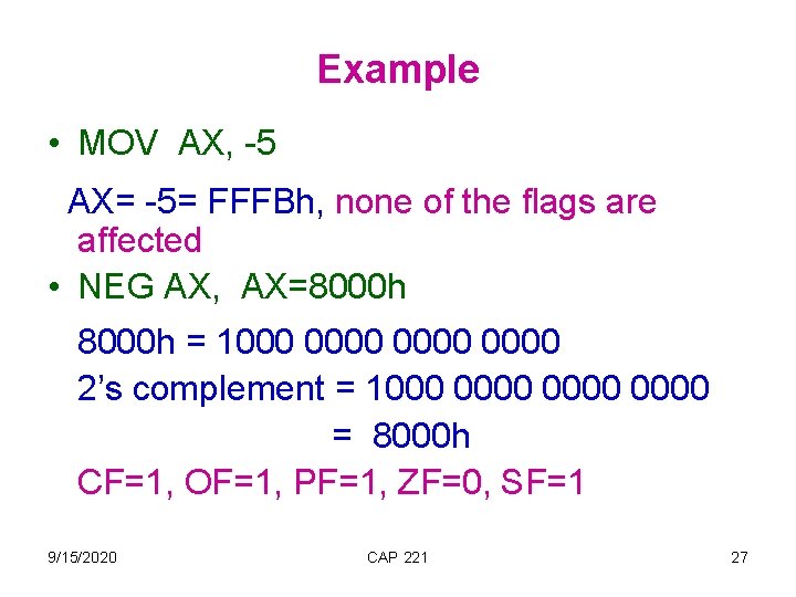 Example • MOV AX, -5 AX= -5= FFFBh, none of the flags are affected