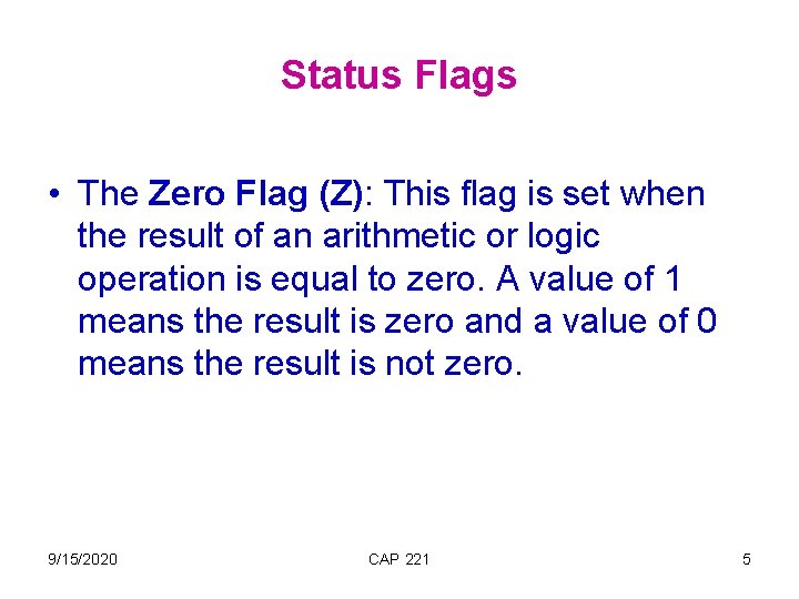 Status Flags • The Zero Flag (Z): This flag is set when the result