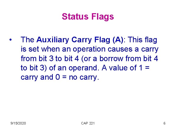 Status Flags • The Auxiliary Carry Flag (A): This flag is set when an