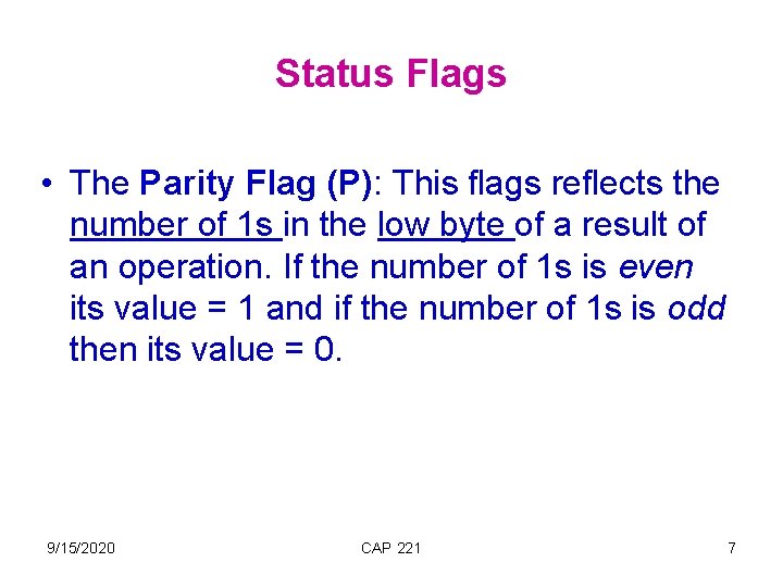 Status Flags • The Parity Flag (P): This flags reflects the number of 1