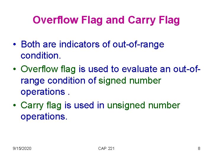 Overflow Flag and Carry Flag • Both are indicators of out-of-range condition. • Overflow