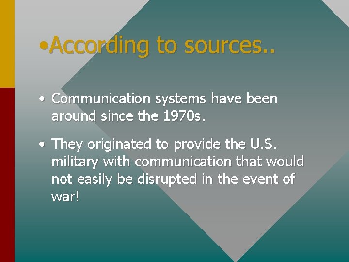  • According to sources. . • Communication systems have been around since the