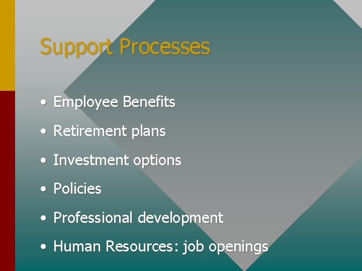 Support Processes • Employee Benefits • Retirement plans • Investment options • Policies •