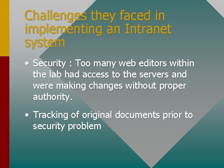 Challenges they faced in implementing an Intranet system • Security : Too many web
