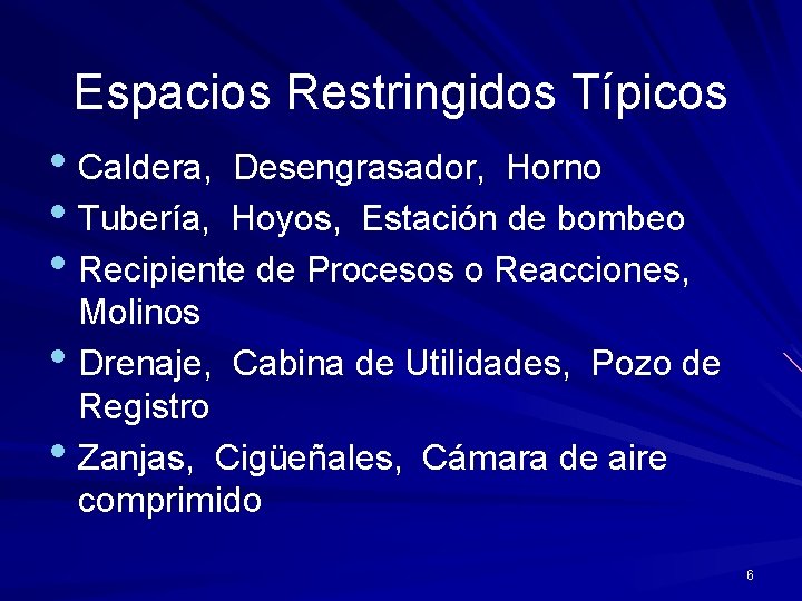 Espacios Restringidos Típicos • Caldera, Desengrasador, Horno • Tubería, Hoyos, Estación de bombeo •