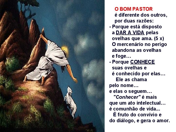 O BOM PASTOR é diferente dos outros, por duas razões: - Porque está disposto