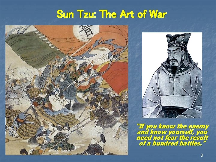 Sun Tzu: The Art of War “If you know the enemy and know yourself,