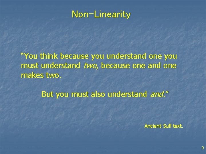 Non-Linearity “You think because you understand one you must understand two, because one and