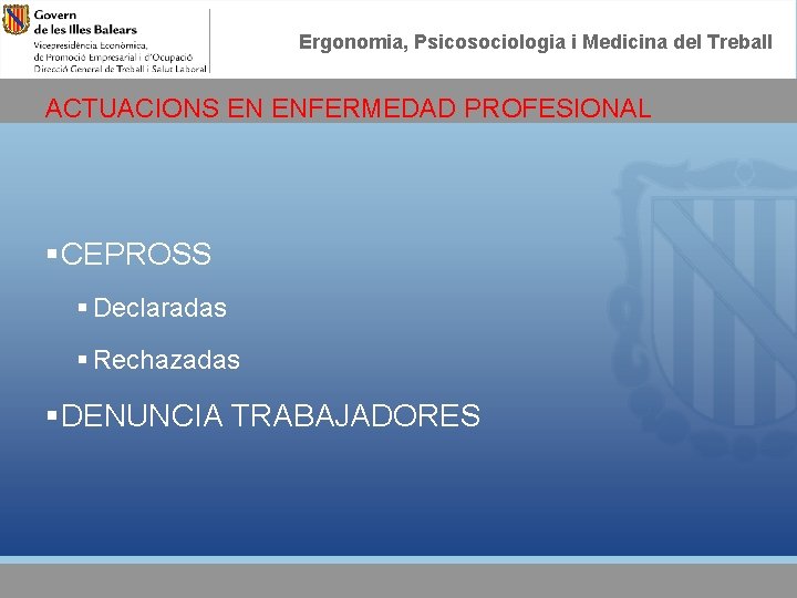 Ergonomia, Psicosociologia i Medicina del Treball ACTUACIONS EN ENFERMEDAD PROFESIONAL § CEPROSS § Declaradas