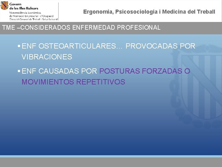 Ergonomia, Psicosociologia i Medicina del Treball TME –CONSIDERADOS ENFERMEDAD PROFESIONAL § ENF OSTEOARTICULARES… PROVOCADAS