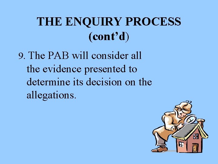 THE ENQUIRY PROCESS (cont’d) 9. The PAB will consider all the evidence presented to
