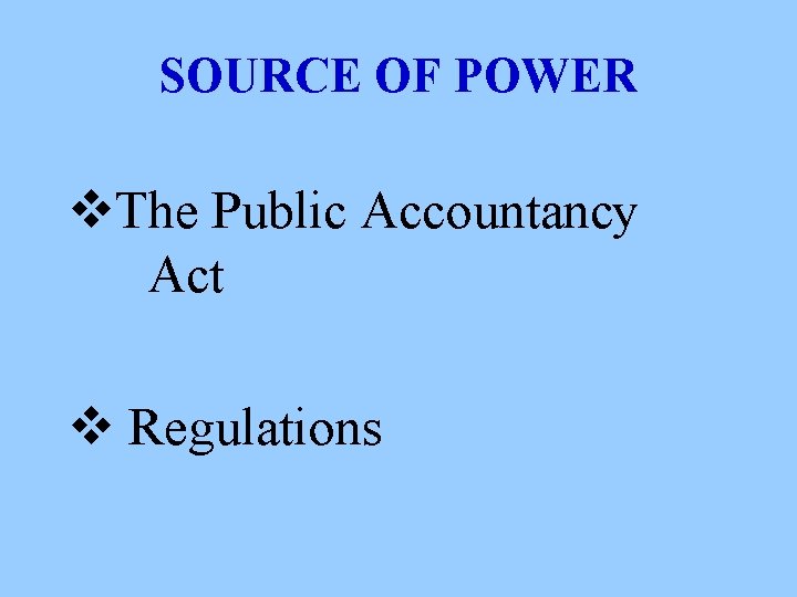 SOURCE OF POWER v. The Public Accountancy Act v Regulations 