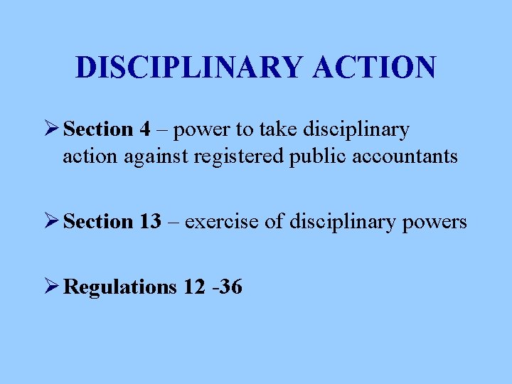 DISCIPLINARY ACTION Ø Section 4 – power to take disciplinary action against registered public