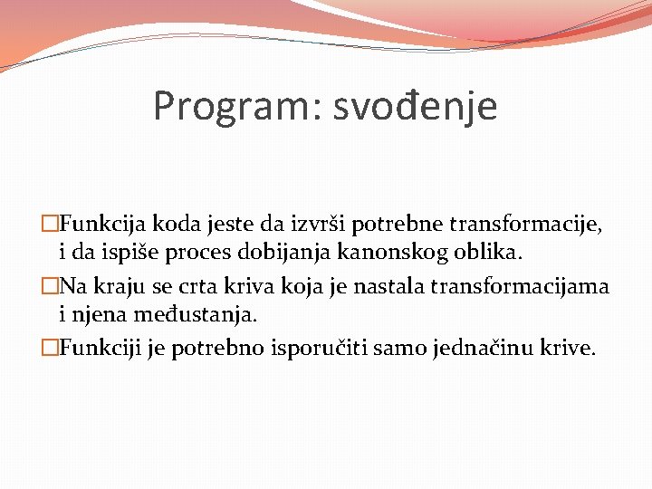 Program: svođenje �Funkcija koda jeste da izvrši potrebne transformacije, i da ispiše proces dobijanja