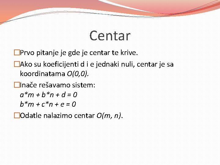 Centar �Prvo pitanje je gde je centar te krive. �Ako su koeficijenti d i