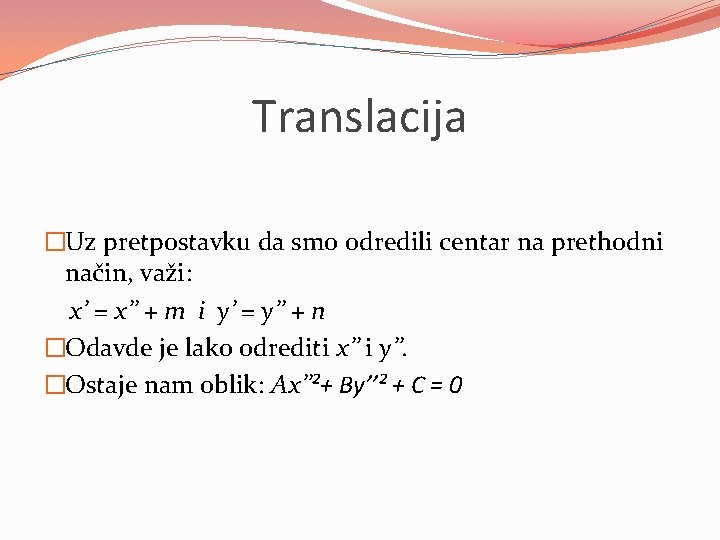 Translacija �Uz pretpostavku da smo odredili centar na prethodni način, važi: x’ = x’’