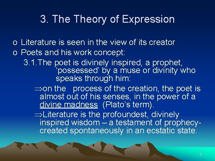 3. Theory of Expression o Literature is seen in the view of its creator