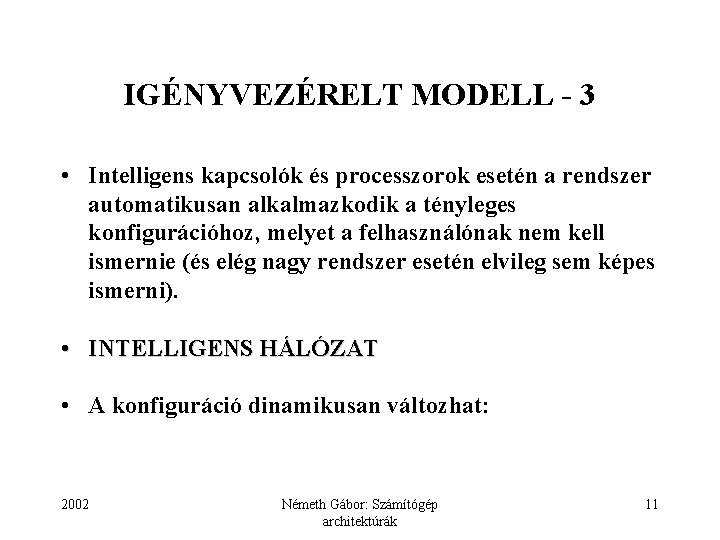 IGÉNYVEZÉRELT MODELL - 3 • Intelligens kapcsolók és processzorok esetén a rendszer automatikusan alkalmazkodik