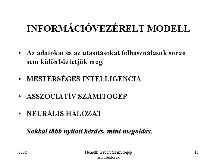 INFORMÁCIÓVEZÉRELT MODELL • Az adatokat és az utasításokat felhasználásuk során sem különböztetjük meg. •