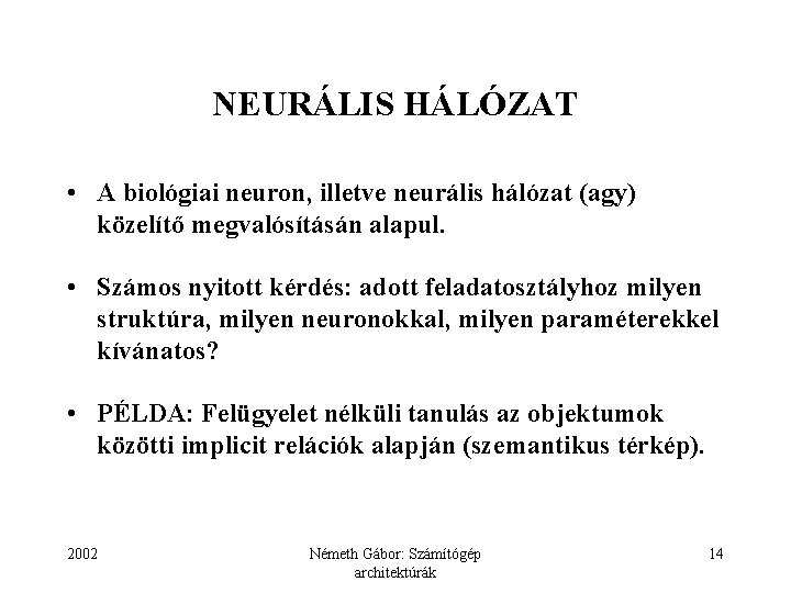 NEURÁLIS HÁLÓZAT • A biológiai neuron, illetve neurális hálózat (agy) közelítő megvalósításán alapul. •
