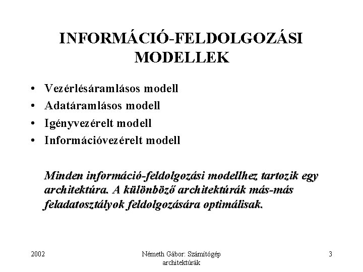 INFORMÁCIÓ-FELDOLGOZÁSI MODELLEK • • Vezérlésáramlásos modell Adatáramlásos modell Igényvezérelt modell Információvezérelt modell Minden információ-feldolgozási