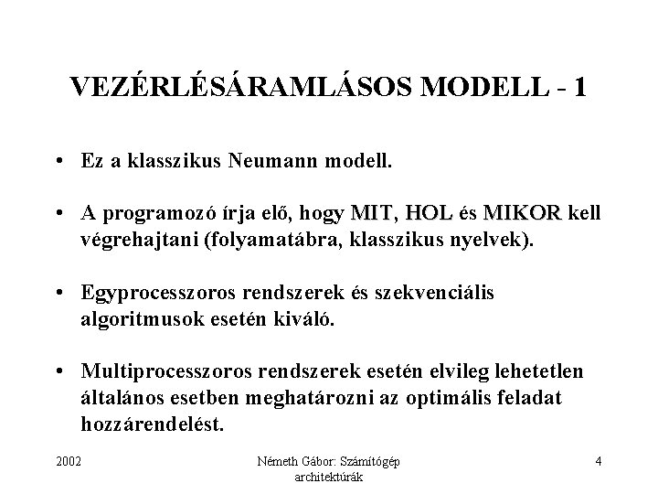 VEZÉRLÉSÁRAMLÁSOS MODELL - 1 • Ez a klasszikus Neumann modell. • A programozó írja