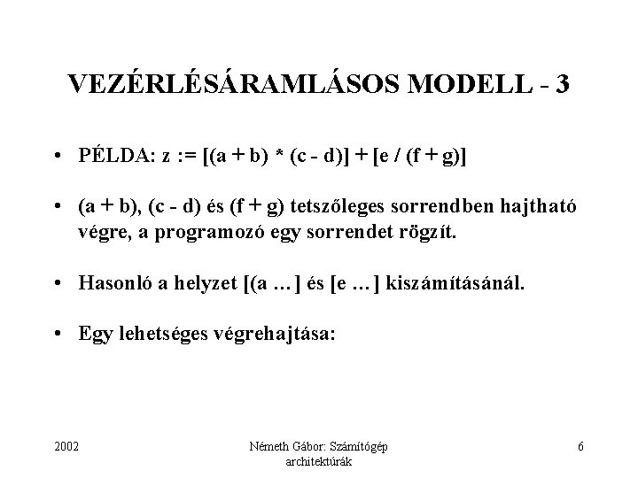 VEZÉRLÉSÁRAMLÁSOS MODELL - 3 • PÉLDA: z : = [(a + b) * (c