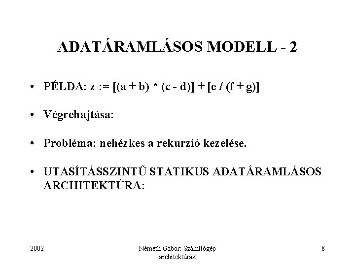 ADATÁRAMLÁSOS MODELL - 2 • PÉLDA: z : = [(a + b) * (c