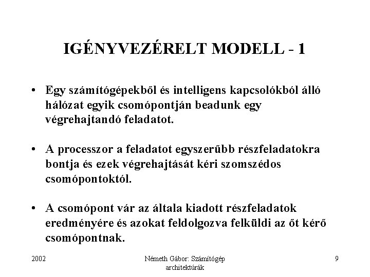 IGÉNYVEZÉRELT MODELL - 1 • Egy számítógépekből és intelligens kapcsolókból álló hálózat egyik csomópontján