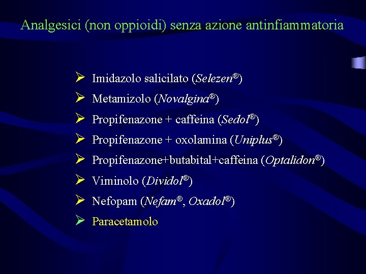 Analgesici (non oppioidi) senza azione antinfiammatoria Ø Ø Ø Ø Imidazolo salicilato (Selezen®) Metamizolo