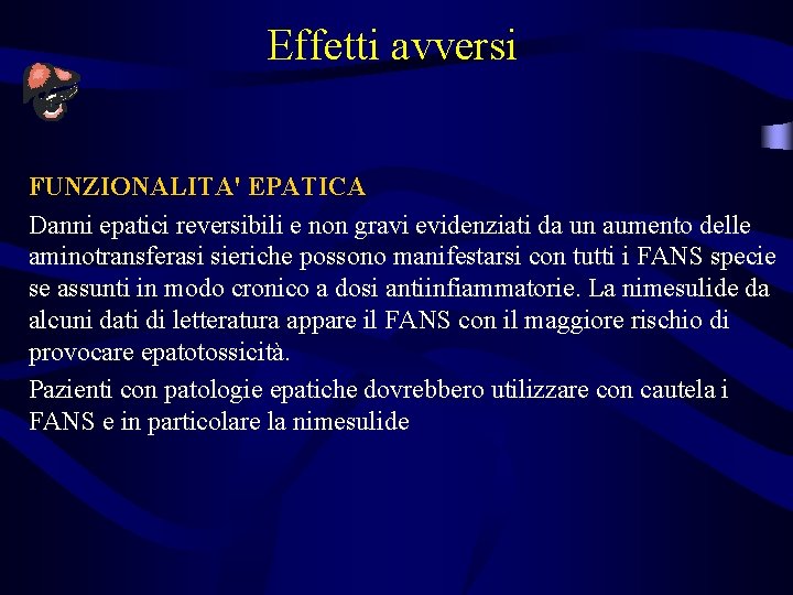 Effetti avversi FUNZIONALITA' EPATICA Danni epatici reversibili e non gravi evidenziati da un aumento