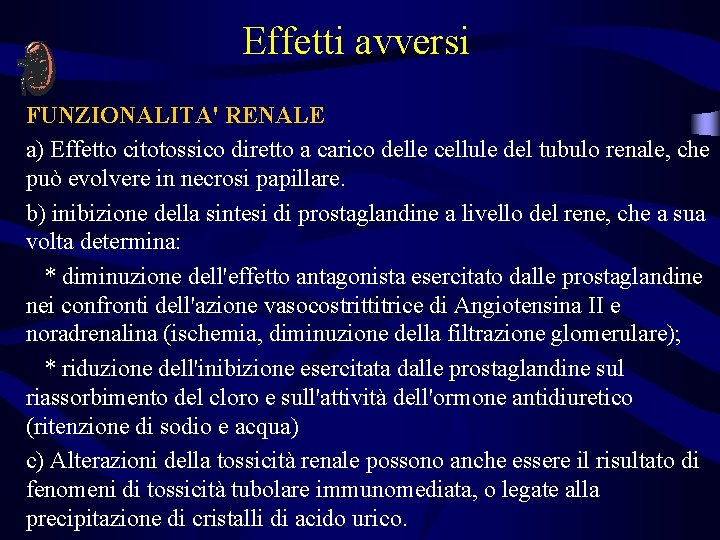 Effetti avversi FUNZIONALITA' RENALE a) Effetto citotossico diretto a carico delle cellule del tubulo