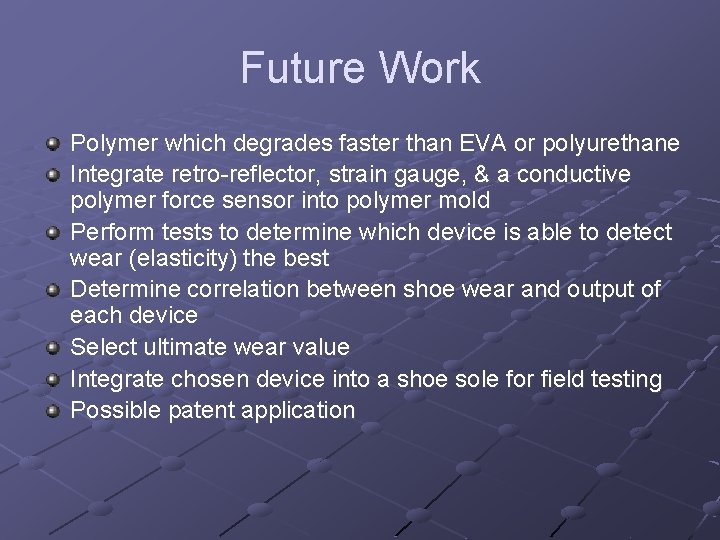 Future Work Polymer which degrades faster than EVA or polyurethane Integrate retro-reflector, strain gauge,