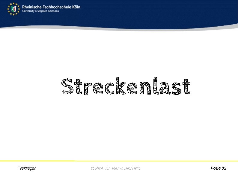 Streckenlast Freiträger © Prof. Dr. Remo Ianniello Folie 32 