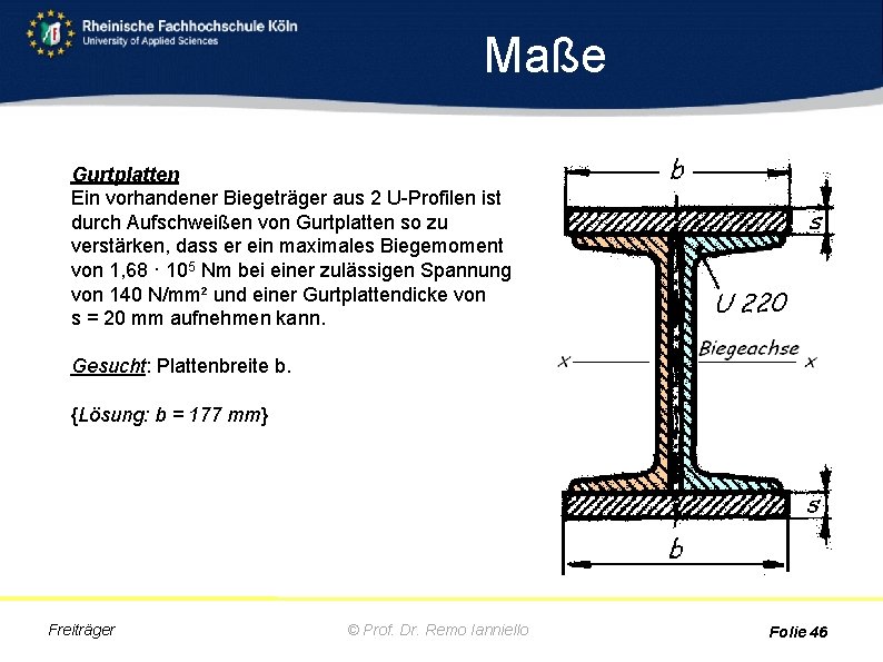 Maße Gurtplatten Ein vorhandener Biegeträger aus 2 U-Profilen ist durch Aufschweißen von Gurtplatten so