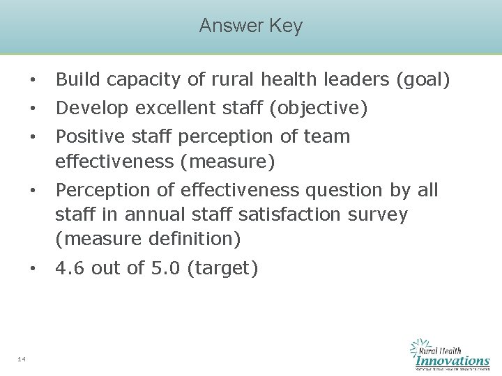 Answer Key 14 • Build capacity of rural health leaders (goal) • Develop excellent