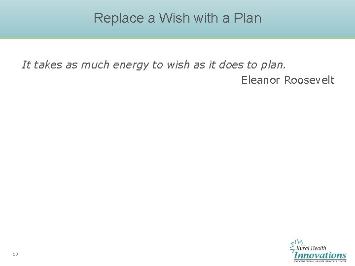 Replace a Wish with a Plan It takes as much energy to wish as Replace a Wish with a Plan It takes as much energy to wish as