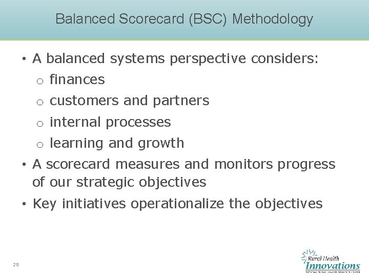 Balanced Scorecard (BSC) Methodology • A balanced systems perspective considers: o finances o customers Balanced Scorecard (BSC) Methodology • A balanced systems perspective considers: o finances o customers