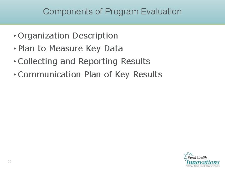 Components of Program Evaluation • Organization Description • Plan to Measure Key Data •