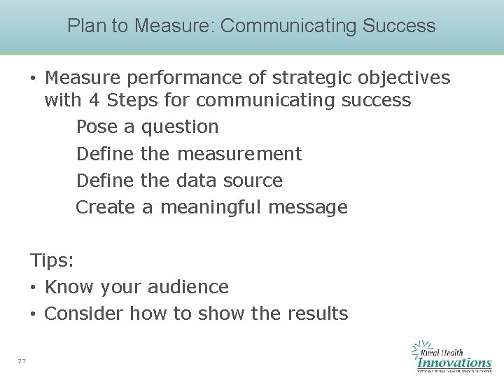 Plan to Measure: Communicating Success • Measure performance of strategic objectives with 4 Steps Plan to Measure: Communicating Success • Measure performance of strategic objectives with 4 Steps