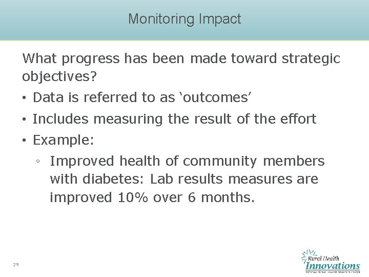 Monitoring Impact What progress has been made toward strategic objectives? • Data is referred