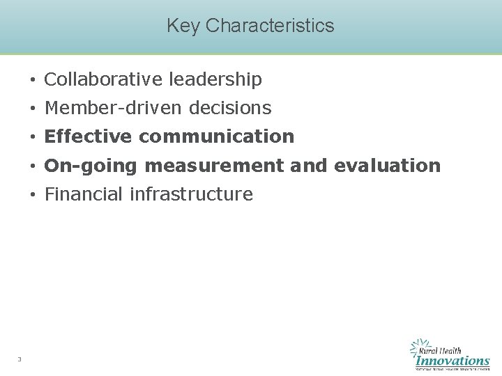 Key Characteristics • Collaborative leadership • Member-driven decisions • Effective communication • On-going measurement